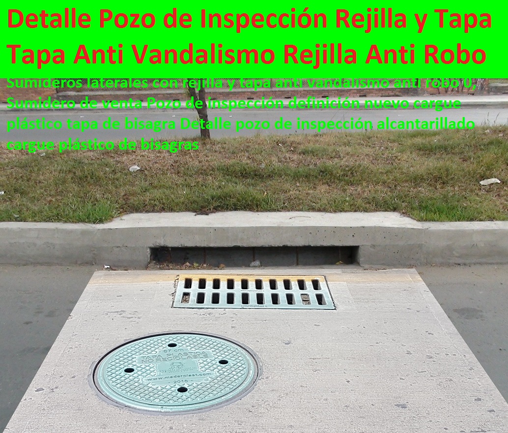Sumideros laterales con rejilla y tapa anti vandalismo anti robo 0, Sumidero de venta Pozo de inspección definición nuevo cargue plástico tapa de bisagra Detalle pozo de inspección alcantarillado cargue plástico de bisagras Sumideros laterales con rejilla y tapa anti vandalismo anti robo 0, Sumidero de venta Pozo de inspección definición nuevo cargue plástico tapa de bisagra Detalle pozo de inspección alcantarillado cargue plástico de bisagras Sumideros laterales con rejilla y tapa anti vandalismo anti robo 0, Sumidero de venta Pozo de inspección definición nuevo cargue plástico tapa de bisagra Detalle pozo de inspección alcantarillado cargue plástico de bisagras